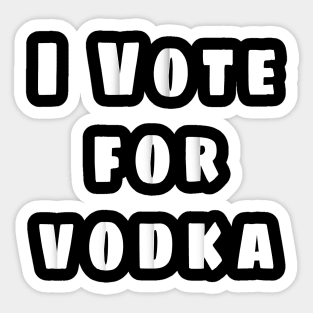 i vote for vodka Sticker